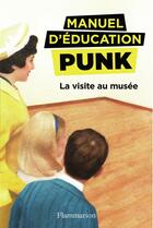 Couverture du livre « Manuel d'éducation punk Tome 1 : la visite au musée » de Miriam Elia aux éditions Flammarion