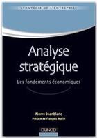 Couverture du livre « Analyse stratégique ; les fondements économiques » de Pierre Jeanblanc aux éditions Dunod