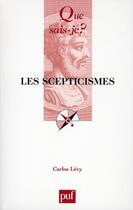 Couverture du livre « Les scepticismes » de Carlos Levy aux éditions Que Sais-je ?