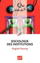 Couverture du livre « Sociologie des institutions » de Virginie Tournay aux éditions Que Sais-je ?