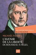 Couverture du livre « L'avenir de la liberté ; de Rousseau à Hegel » de Michael Foessel aux éditions Puf