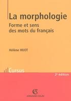 Couverture du livre « La morphologie - forme et sens des mots du francais (2e édition) » de Hélène Huot aux éditions Armand Colin