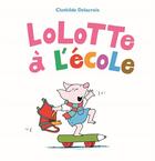 Couverture du livre « Lolotte A L'Ecole » de Clothilde Delacroix aux éditions Ecole Des Loisirs