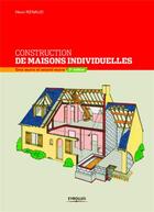 Couverture du livre « Construction de maisons individuelles ; gros oeuvre et second oeuvre (3e édition) » de Henri Renaud aux éditions Eyrolles