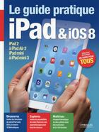 Couverture du livre « Le guide pratique iPad et ios 8 » de Fabrice Neuman aux éditions Eyrolles