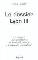 Couverture du livre « Le dossier de Lyon III : Le rapport sur le racisme et le négationnisme à l'université Jean-Moulin » de Henry Rousso aux éditions Fayard