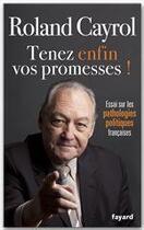 Couverture du livre « Tenez enfin vos promesses ! essai sur les pathologies politiques françaises » de Roland Cayrol aux éditions Fayard