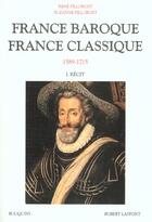 Couverture du livre « France baroque ; France classique t.1 » de Rene Pillorget et Suzanne Pillorget aux éditions Bouquins