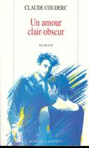 Couverture du livre « Un amour clair-obscur » de Claude Couderc aux éditions Robert Laffont