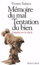 Couverture du livre « Mémoire du mal, tentation du bien ; enquête sur le siècle » de Tzvetan Todorov aux éditions Robert Laffont