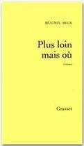 Couverture du livre « Plus loin mais ou ? » de Beck Beatrix aux éditions Grasset