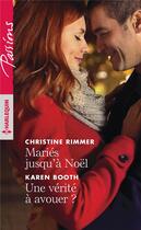 Couverture du livre « Mariés jusqu'à Noël ; une vérité à avouer ? » de Christine Rimmer et Karen Booth aux éditions Harlequin
