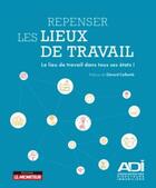 Couverture du livre « Repenser les lieux de travail ; le lieu de travail dans tous ses états ! » de  aux éditions Le Moniteur