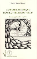 Couverture du livre « L'appareil psychique dans la théorie de Freud ; essai de psychanalyse cognitive » de Xavier Saint-Martin aux éditions L'harmattan