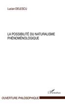 Couverture du livre « La possibilité du naturalisme phénoménologique » de Lucian Delescu aux éditions L'harmattan