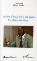 Couverture du livre « AFRIQUE LIBERTE : la Côte d'Ivoire face à son destin ; et si l'Afrique était Gbagbo ? » de Claude Koudou aux éditions L'harmattan