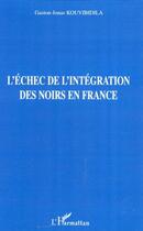 Couverture du livre « Échec de l'intégration des noirs en France » de Gaston-Jonas Kouvibidila aux éditions Editions L'harmattan