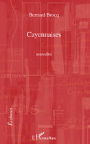 Couverture du livre « Cayennaises » de Bernard Brocq aux éditions Editions L'harmattan