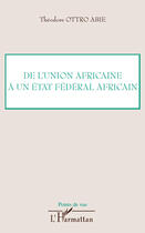 Couverture du livre « De l'Union africaine à un état fédéral africain » de Theodore Ottro-Abie aux éditions Editions L'harmattan