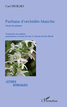 Couverture du livre « Parfums d'orchidée blanche » de Carl Snoilsky aux éditions Editions L'harmattan