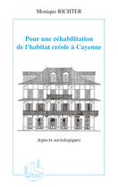 Couverture du livre « Pour une réhabilitation de l'habitat créole à Cayenne ; aspects sociologiques » de Monique Richter aux éditions Editions L'harmattan