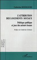 Couverture du livre « Attribution des logements sociaux ; politique publique » de Catherine Bourgeois aux éditions Editions L'harmattan