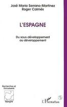 Couverture du livre « L'Espagne ; du sous-développement au développement » de Roger Calmes et Jose Maria Serrano-Martinez aux éditions Editions L'harmattan