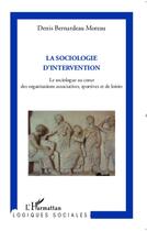 Couverture du livre « Sociologie d'intervention ; le sociologue au coeur des organisations associatives, sportives et de loisirs » de Denis Bernardeau-Moreau aux éditions Editions L'harmattan