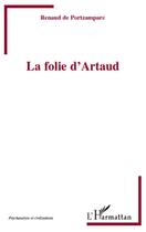 Couverture du livre « La folie d'Artaud » de Renaud De Portzamparc aux éditions L'harmattan