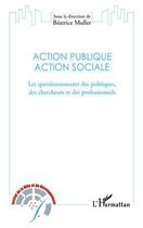 Couverture du livre « Action publique action sociale ; les questionnements des politiques, des chercheurs et des professionnels » de Beatrice Muller aux éditions L'harmattan