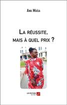 Couverture du livre « La réussite, mais à quel prix ? » de Awa Maiga aux éditions Editions Du Net