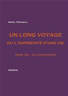 Couverture du livre « Un long voyage ou l'empreinte d'une vie t.18 ; le caravanier » de Ariel Prunell aux éditions Books On Demand
