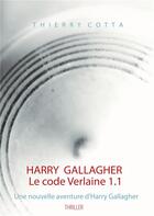 Couverture du livre « Harry Gallagher ; le code Verlaine 1.1 » de Thierry Cotta aux éditions Books On Demand