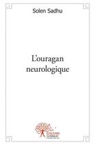 Couverture du livre « L'ouragan neurologique » de Solen Sadhu aux éditions Edilivre