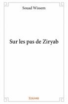 Couverture du livre « Sur les pas de Ziryab » de Souad Wissem aux éditions Edilivre