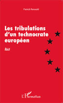 Couverture du livre « Tribulations d'un technocrate européen » de Patrick Renauld aux éditions Editions L'harmattan