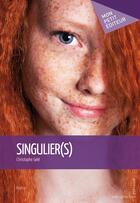 Couverture du livre « Singulier(s) » de Christophe Gele aux éditions Mon Petit Editeur