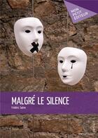 Couverture du livre « Malgré le silence » de Frederic Saene aux éditions Mon Petit Editeur