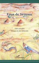 Couverture du livre « Fous de brousse : Fable animalière à l'usage des âmes démocrates » de Alexis Allah aux éditions L'harmattan