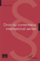 Couverture du livre « Droit du contentieux international aérien » de Faycal Hatri aux éditions L'harmattan