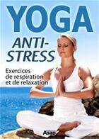 Couverture du livre « YOGA ANTI-STRESS » de Godard Sophie aux éditions Editions Asap
