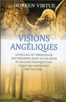 Couverture du livre « Visions angéliques ; un recueil de témoignages des personnes ayant vu les anges et un guide pratique pour celles qui voudraient tant les voir... » de Doreen Virtue aux éditions Exergue