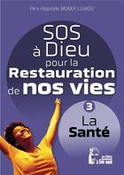 Couverture du livre « SOS à dieu pour la restauration de nos vies : sante l5077 ; la santé » de Hippolyte Muaka Lusavu aux éditions R.a. Image