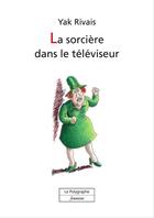 Couverture du livre « La sorcière dans le téléviseur » de Yak Rivais aux éditions Polygraphe
