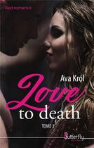 Couverture du livre « Love to death » de Ava Krol aux éditions Butterfly