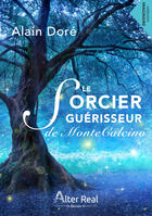 Couverture du livre « Le sorcier guérisseur de Montecalcino » de Dore Alain aux éditions Editions Alter Real