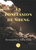 Couverture du livre « La confession de mbeng » de Beaugency Ella Ella aux éditions Le Lys Bleu
