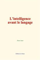 Couverture du livre « L intelligence avant le langage » de Pierre Janet aux éditions Le Mono