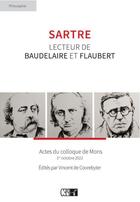 Couverture du livre « Sartre, lecteur de Baudelaire et Flaubert : Actes du colloque de Mons - 1er octobre 2022 » de Vincent De Coorebyter aux éditions Du Cep