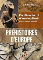 Couverture du livre « Préhistoires d'Europe : de Néandertal à Vencingétorix, 40 000-52 avant notre ère » de Anne Lehoerff aux éditions Belin